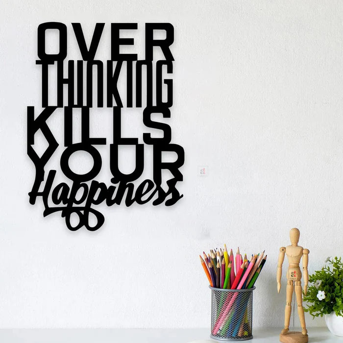Over Thinking Kills Your Happiness Black MDF Plaque Cutout Ready To Hang Size -16 x 12 Inches